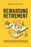 Rewarding Retirement: How Fiduciary Committees Can Elevate Workers, Companies, and Communities 1642251461 Book Cover