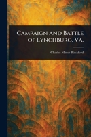 Campaign and Battle of Lynchburg, Va. 1023432277 Book Cover