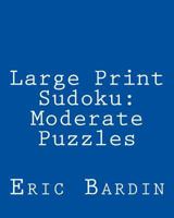 Large Print Sudoku: Moderate Puzzles: Fun, Large Grid Sudoku Puzzles 1479345458 Book Cover