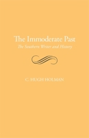 Immoderate Past: Southern Writer and History (The Lamar lectures at Wesleyan College ; 1976) 0820333573 Book Cover