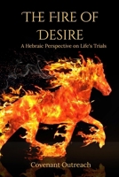 The Fire of Desire: A Hebraic Perspective on Life’s Trials B0FB9M73X3 Book Cover