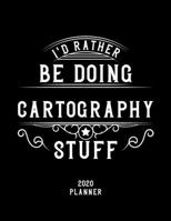 I'd Rather Be Doing Cartography Stuff 2020 Planner: Cartography Fan 2020 Planner, Funny Design, 2020 Planner for Cartography Lover, Christmas Gift for Cartography Lover 1678541281 Book Cover
