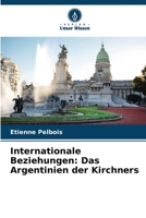 Internationale Beziehungen: Das Argentinien der Kirchners 620621561X Book Cover