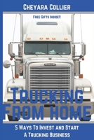 Trucking From Home: 5 Ways to Invest and Start A Trucking Business 1678036714 Book Cover