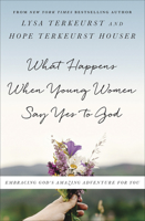 What Happens When Young Women Say Yes to God 0736972862 Book Cover