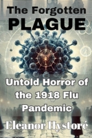 The Forgotten Plague: Untold Horror of the 1918 Flu Pandemic B0DQVFWJ74 Book Cover