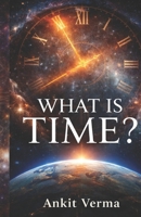 WHAT IS TIME? B0GV93QMQJ Book Cover