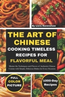 THE ART OF CHINESE COOKING TIMELESS RECIPES FOR FLAVORFUL MEALS: Master the Techniques and Flavors of Authentic Chinese Cuisine with Simple, Delicious Dishes for Every Occasion B0F6LTP9H9 Book Cover