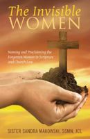 The Invisible Women: Naming and Proclaiming the Forgotten Women in Scripture and Church Law 1512779563 Book Cover