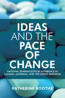 Ideas and the Pace of Change: National Pharmaceutical Insurance in Canada, Australia, and the United Kingdom (Studies in Comparative Political Economy and Public Policy) 1442648635 Book Cover