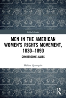 Men in the American Women's Rights Movement, 1830-1890: Cumbersome Allies 0367630095 Book Cover