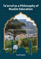 Ta’arruf as a Philosophy of Muslim Education: Extending Abu Bakr Effendi's Pragmatism 1928357768 Book Cover