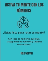 Activa Tu Mente Con Los Números: Estas listo para retar la mente - sopa de números, sudokus, crucigramas de números y tableros matemáticos - 8" X10" B08YNLRC4F Book Cover