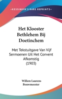 Het Klooster Bethlehem Bij Doetinchem: Met Tekstuitgave Van Vijf Sermoenen Uit Het Convent Afkomstig (1903) 1161004769 Book Cover