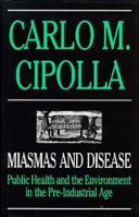 Miasmas and Disease: Public Health and the Environment in the Pre-Industrial Age 0300048068 Book Cover