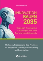 Innovation Bauen 2035: Strategien, Technologien & Führung für eine neue Bau- und Immobilienpraxis (German Edition) 3384590023 Book Cover