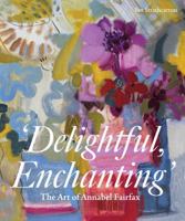 Delightful, Enchanting: The Art of Annabel Fairfax 1917458363 Book Cover