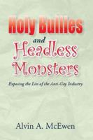 Holy Bullies and Headless Monsters: Exposing the Lies of the Anti-Gay Industry 1425772455 Book Cover