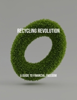 Recycling Revolution: A Guide To Financial Freedom B0FPY94FFV Book Cover