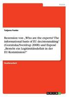 Rezension von "Who are the experts? The informational basis of EU decisionmaking (Gornitzka/Sverdrup 2008) und Expos� "Besteht ein Legitimit�tsdefizit in der EU-Kommission? 3640915216 Book Cover