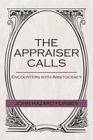 The Appraiser Calls: Encounters with Aristocracy 1475914865 Book Cover