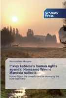 Pixley kaSeme's human rights agenda: Nomzamo Winnie Mandela nailed it: Human Rights the powerful tool for measuring the state legitimacy 6138927761 Book Cover