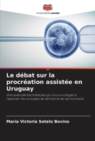 Le débat sur la procréation assistée en Uruguay: Une avancée biomédicale qui nous a obligés à repenser les concepts de famille et de vie humaine (French Edition) B0CJXHVLXT Book Cover