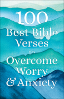 100 Best Bible Verses to Overcome Worry and Anxiety 0764238388 Book Cover