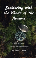Scattering with the Winds of the Seasons A Book of Poems: Finding a Balance in Life 9375432750 Book Cover