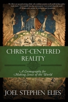 Christ-Centered Reality: A Cosmography for Making Sense of the World B0FSJ5DHG6 Book Cover