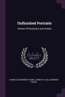 Unfinished Portraits: Stories of Musicians and Artists 1377394441 Book Cover