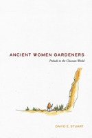 Ancient Women Gardeners: Prelude to the Chacoan World (New Century Gardens and Landscapes of the American Southwest) 0826368468 Book Cover