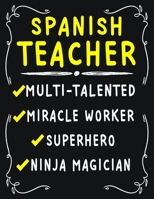 Spanish Teacher Multi-Talented Miracle Worker Superhero Ninja Magician: Spanish Teacher Weekly Monthly 2020 Planner Organizer, Calendar Schedule, Inspirational Quotes Includes Quotes & Holidays 1706410662 Book Cover