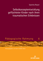 Selbstkonzeptentwicklung geflüchteter Kinder nach ihren traumatischen Erlebnissen (Pädagogische Rahmung, 6) (German Edition) 3631920601 Book Cover