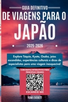Guia definitivo de viagens para o Japão 2025-2026: Explore Tóquio, Kyoto, Osaka, joias escondidas, experiências culturais e dicas de especialistas para uma viagem inesquecível (Portuguese Edition) B0F5BYLJY2 Book Cover