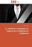 La Violence Conjugale Au Regard de La La(c)Gislation Haatienne 3841789641 Book Cover