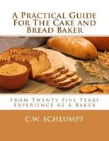 A Practical Guide For The Cake And Bread Baker 1974686809 Book Cover