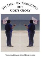 My Life- My Thoughts but Gods Glory 1463419120 Book Cover