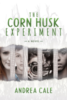 The Corn Husk Experiment: A Novel 1683506596 Book Cover