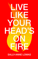 Live Like Your Head's On Fire 191266531X Book Cover