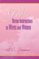 God's Divine Instructions to Wives and Women 1436311489 Book Cover
