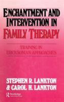 Enchantment and Intervention in Family Therapy: Training in Ericksonian Approaches 0876304285 Book Cover