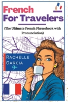 French for Travelers: The Ultimate French Phrasebook with Pronunciation B0BW23RYR3 Book Cover