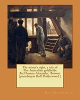 The miner's right, a tale of The Australian goldfields. By:Thomas Alexander Browne 153744638X Book Cover