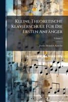 Kleine Theoretische Klavierschule Fur Die Ersten Anfanger: Worin Die Anfangsgrunde Sowohl Der Musik Uberhaupt, ALS Des Klavierspielens Ins Besondere A 1273351703 Book Cover