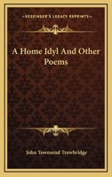 A Home Idyl: And Other Poems... 3744769917 Book Cover