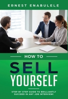 How To Sell Yourself: Step-by-Step Guide  to Brilliantly Succeed in Any Job Interview 1646690869 Book Cover