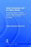 Asian Americans and the Mass Media: A Content Analysis of Twenty United States Newspapers and a Survey of Asian American Journalists (Garland Studies on Asian Americans) 0815334761 Book Cover