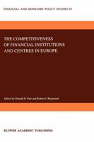 The Competitiveness of Financial Institutions and Centres in Europe 0792331311 Book Cover