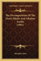 The Decomposition of the Fixed Alkalis and Alkaline Earths 0548745129 Book Cover